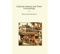 Colonial Homes and Their Furnishings