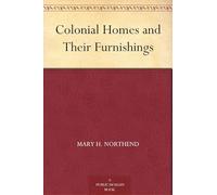 Colonial Homes and Their Furnishings