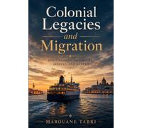 Colonial Legacies and Migration: Postcolonial Departure, Arrival, and Return