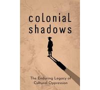 Colonial Shadows: The Enduring Legacy of Cultural Oppression