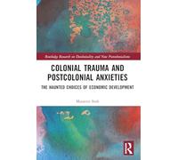Colonial Trauma and Postcolonial Anxieties: The Haunted Choices of Economic Development