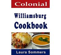 Colonial Williamsburg Cookbook: Recipes from Virginia and the American Colonies: Volume 12