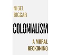 Nigel Biggar Colonialism (Copertina rigida)