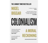 Colonialism: A Moral Reckoning - Biggar Nigel