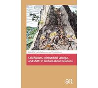 Colonialism, Institutional Change, and Shifts in Global Labour Relations