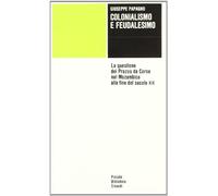 Colonialismo e feudalesimo. La questione dei prazos da Coroa nel Mozambico alla fine del sec. XIX