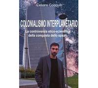 Colonialismo interplanetario. La controversia etico-scientifica della conquista dello spazio