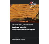 Colonialismo, missione di Basilea e autorità tradizionale nel Mwetugland