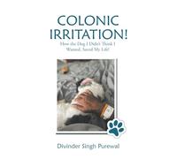 Colonic Irritation!: How the Dog I Didn't Think I Wanted, Saved My Life!