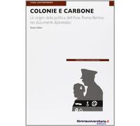 Colonie e carbone. Le origini della politica dell'Asse Roma-Berlino nei documenti diplomatici