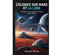 Colonies sur Mars et la Lune: Principes de l'aménagement Urbain dans l'espace