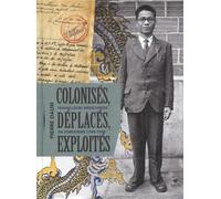 Colonisés, déplacés, exploités: Les travailleurs indochinois en Dordogne (1940-1948)