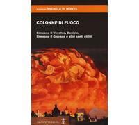 Colonne di fuoco. Simeone il Vecchio, Daniele, Simeone il Giovane