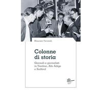 Libri Maurizio Ferrandi - Colonne Di Storia. Giornali E Giornalisti In Trentino,