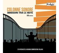 COLONNE SONORE. IMMAGINI TRA LE NOTE. 23 INTERVISTE AI GRANDI COMPOSITORI ITALIA