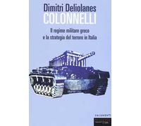 Colonnelli. Il regime militare greco e la strategia del terrore in Italia