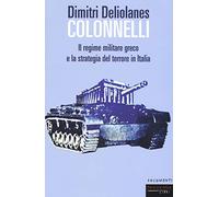 Colonnelli. Il regime militare greco e la strategia del terrore in Italia