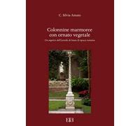 Colonnine marmoree con ornato vegetale. Un aspetto dell’arredo di lusso di epoca romana