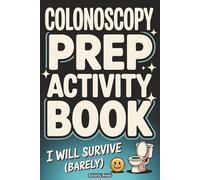 Colonoscopy Prep Activity Book: Funny Gift for First Screening | Puzzles, Coloring, and Humor to Pass the Time | Great for Recovery, Gag Presents, and Must Haves