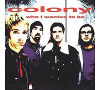 Colony - Who I Wanted To Be