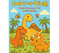 Color-a-Dino: Cute Dinosaurs for Little Hands