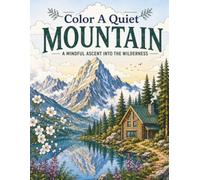 Color A Quiet Mountain: A Mindful Ascent Into The Wilderness