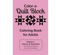 Color-a-Quilt Block, Volume 1: Classic & Geometric: Ten Timeless Patterns to Color and Discover