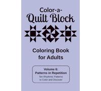 Color-a-Quilt Block, Volume 6: Patterns in Repetition: Ten Rhythmic Patterns to Color and Discover