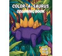 COLOR A SAURUS: Colouring Book for Dinosaur Lovers Age 7-12