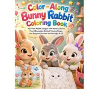 Color-Along Bunny Rabbit Coloring Book: 30 Sweet Rabbit Designs with Hand-Colored Pencil Examples, Dotted Tracing Pages, and Easy Art Practice for Kids Ages 4-12