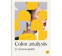 Color analysis: A practical 12-season guide to find your color palette, discover your best colors, and dress with confidence