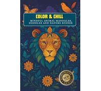 COLOR AND CHILL: Mindful animal mandalas, doodles, and nature scenes.