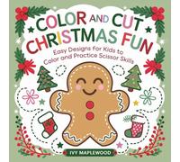 Color and Cut Christmas Fun: Easy Designs for Kids to Color and Practice Scissor Skills