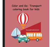Color and Go: Transport coloring book for kids: Fun Vehicles to color and explore