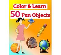 Color and Learn : 50 fun objects: Creative colouring activity book | 50 jumbo different objects for colouring age between 3 to 8 years | 50 object pages | 8.5 x 11 inches | colouring book for kids