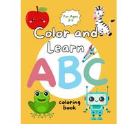 Color and Learn ABC Coloring Book: Color, Learn, and Explore the Alphabet from A to Z | Inspire Creativity for Preschool Girls and Boys, Kids Ages 3-5