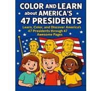Color and Learn about America's 47 presidents: Learn, Color, and Discover America's 47 presidents through 47 awesome pages