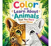 Color and Learn about Animals That You Don't Know About