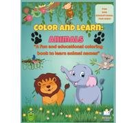 Color and learn: animals: “A fun and educational coloring book to learn animal names”