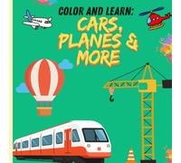 Color and Learn: Cars, Planes & More: For children between 3 and 6 years old