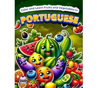 Color and Learn Fruits and Vegetables in Portuguese: Bilingual Coloring Book for Kids Ages 4-8, English and Portuguese Vocabulary Study Aids: Colorir e aprender frutas e vegetais em português