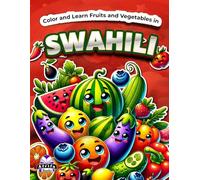 Color and Learn Fruits and Vegetables in Swahili: Bilingual Coloring Book for Kids Ages 4-8, English and Swahili Vocabulary Study Aids: Rangi na Ujifunze Matunda na Mboga kwa Kiswahili