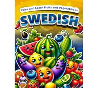 Color and Learn Fruits and Vegetables in Swedish: Bilingual Coloring Book for Kids Ages 4-8, English and Swedish Vocabulary Study Aids: Färglägg och lär dig frukt och grönsaker på svenska
