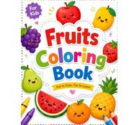 Color and Learn: Fruits Coloring Book for Kids: Fun and Easy Fruit Coloring Pages with Fruit Names for Toddlers and Preschoolers Ages 2-6.