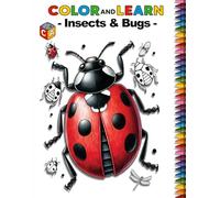 Color and Learn: Insects and Bugs: A Fun and Educational Insect and Bug Coloring Book for Kids Ages 4-8, Packed with Science Facts and Creepy Crawlies to Explore