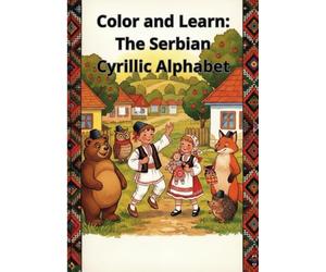 Color and Learn: The Serbian Cyrillic Alphabet: Learn to read and write in Serbian Cyrillic while coloring and having fun