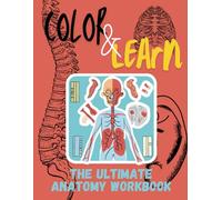 Color and Learn: The Ultimate Anatomy Workbook