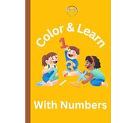 Color and Learn with Numbers: A Fun Way to Explore Counting & Math!: Color and Learn with Numbers: A Fun Way to Explore Counting & Math!