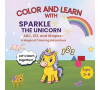 Color And Learn with Sparkle the Unicorn: ABC, 123, Shapes-A Magical Coloring Adventure