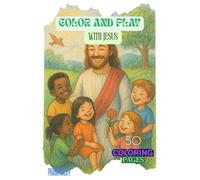 COLOR AND PLAY WITH JESUS: The Ultimate Coloring Book: Relaxing Line Art for All Ages.